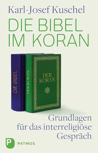 Die Bibel im Koran - Grundlagen für das interreligiöse Gespräch von Verlagsgruppe Patmos